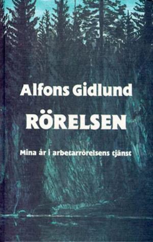 Cover for Alfons Gidlund · Rörelsen : Mina År i Arbetarrörelsens Tjänst (Gebundesens Buch) (1989)