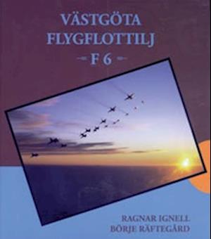 Cover for Ragnar Ignell · Västgöta flygflottilj - F 6 (Hardcover Book) (1999)