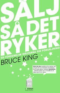 Cover for Bruce King · Sälj så det ryker - så fördubblar mästarna sin försäljning (Book) (2011)