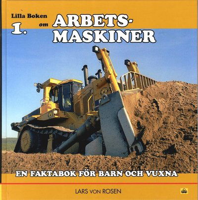 Cover for Lars von Rosen · Lilla boken om: Lilla boken om arbetsmaskiner : en faktabok för barn och vuxna (Bound Book) (2014)