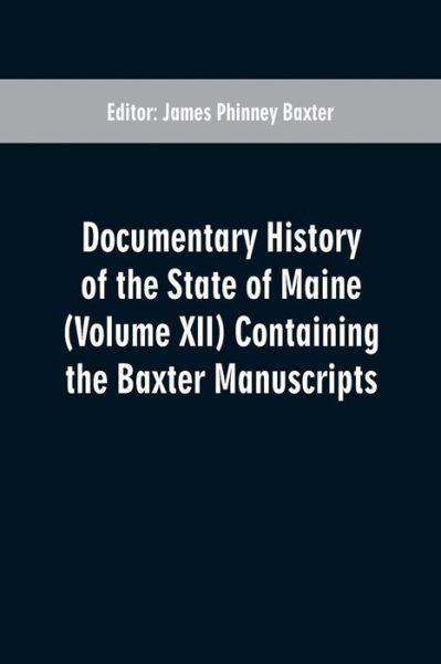 Cover for Documentary History of the State of Maine (Volume XII) Containing the Baxter Manuscripts (Paperback Book) (2019)