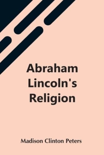 Cover for Madison Clinton Peters · Abraham Lincoln'S Religion (Pocketbok) (2021)