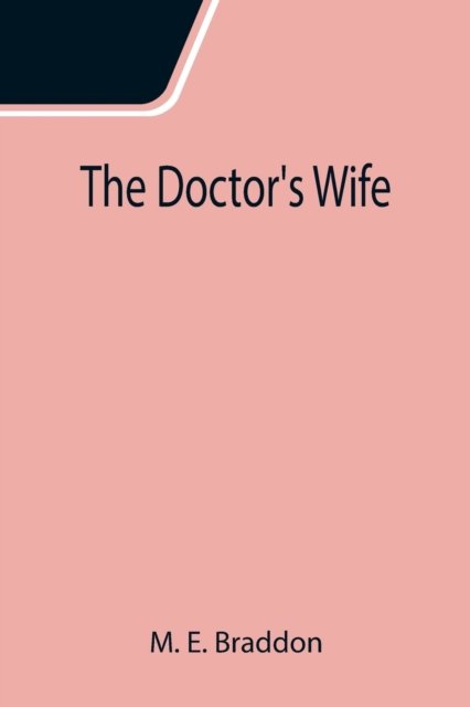 The Doctor's Wife - M E Braddon - Libros - Alpha Edition - 9789355114471 - 24 de septiembre de 2021