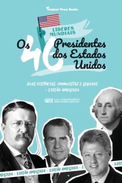 Os 46 Presidentes dos Estados Unidos - Student Press Books - Books - Student Press Books - 9789493258471 - July 31, 2021