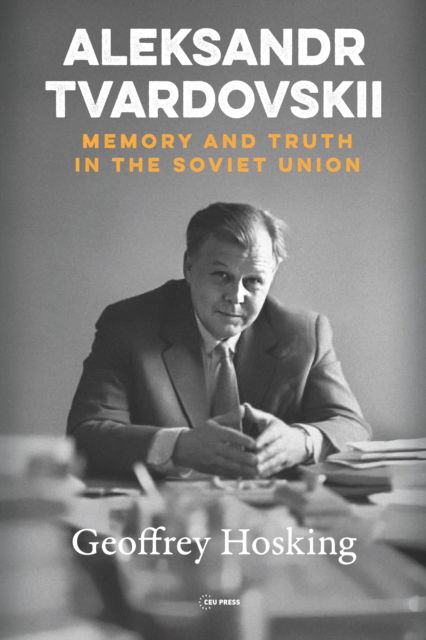 Cover for Hosking, Geoffrey (Emeritus Professor, University College London) · Aleksandr Tvardovskii: Memory and Truth in the Soviet Union - Historical Studies in Eastern Europe and Eurasia (Hardcover Book) (2024)