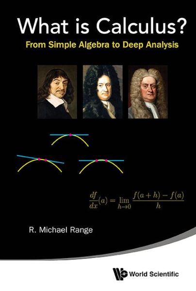 Cover for Range, R Michael (State Univ Of New York At Albany, Usa) · What Is Calculus?: From Simple Algebra To Deep Analysis (Hardcover Book) (2015)