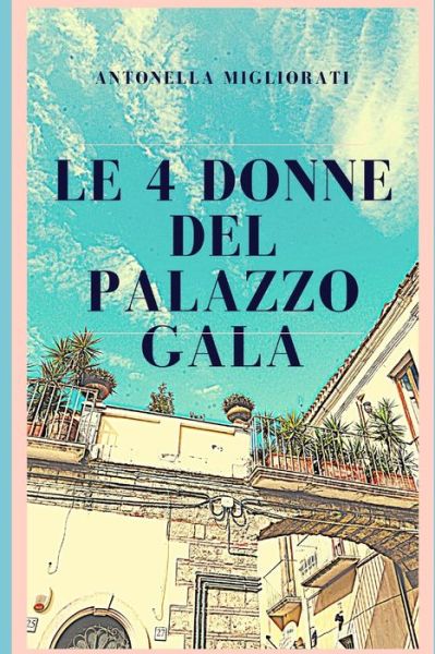 Cover for Antonella Migliorati · Le 4 donne del Palazzo Gala (Paperback Book) (2022)