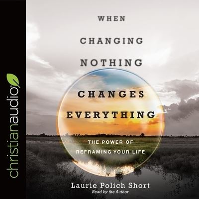 Cover for Laurie Polich Short · When Changing Nothing Changes Everything (CD) (2017)