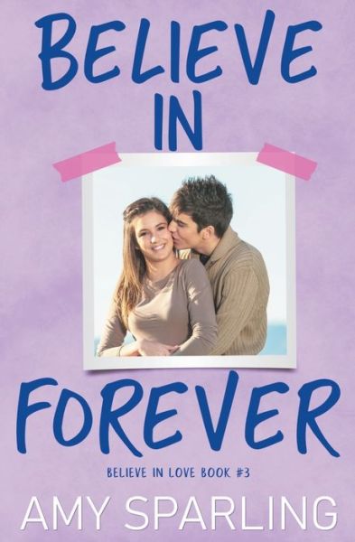 Believe in Forever - Believe in Love - Amy Sparling - Books - Amy Sparling - 9798201738471 - June 19, 2019
