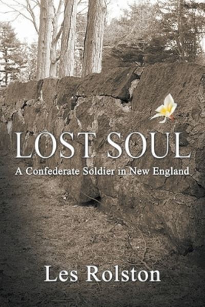 Cover for Les Rolston · Lost Soul: A Confederate Soldier In New England (Paperback Book) (2019)