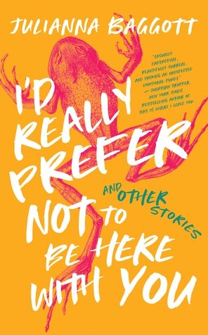 Cover for Julianna Baggott · I'd Really Prefer Not to Be Here with You, and Other Stories (Book) (2023)