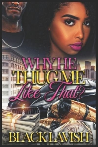 Cover for Black Lavish · Why He Thug Me Like That? - Why He Thug Me Like That? (Paperback Book) (2022)