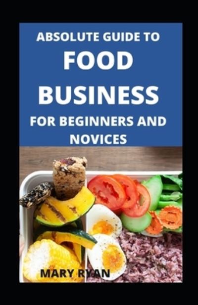 Cover for Mary Ryan · Absolute Guide To Food Business For Beginners And Novices (Paperback Book) (2021)