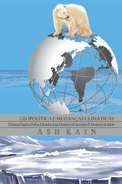 Cover for Ash Kain · Geopolitica E Mudancas Climaticas: Passos dados pelos estados em desenvolvimento e desenvolvidos (Paperback Book) (2021)