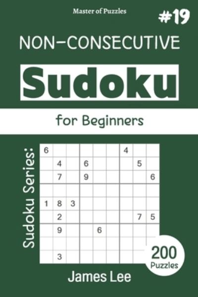 Cover for James Lee · Master of Puzzles - Sudoku Series; Non-Consecutive Sudoku for Beginners 200 Puzzles #19 (Paperback Book) (2021)