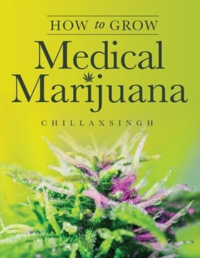 Cover for Chillax Singh · How To Grow Medicinal Marijuana (Paperback Book) (2021)