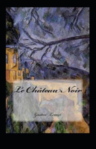Cover for Gaston LeRoux · Le Chateau noir Annote (Paperback Bog) (2021)