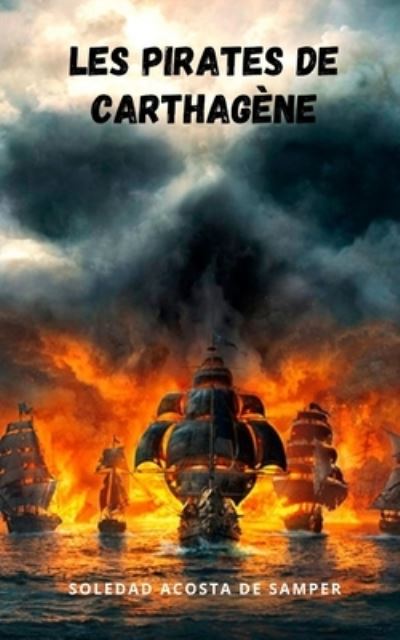 Cover for Soledad Acosta De Samper · Les pirates de Carthagene: Une histoire de pirates qui vous rattrapera (Paperback Book) (2021)