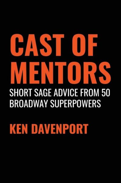 Cast of Mentors: Short Sage Advice from 50 Broadway Superpowers - Ken Davenport - Books - Independently Published - 9798551042471 - June 15, 2021