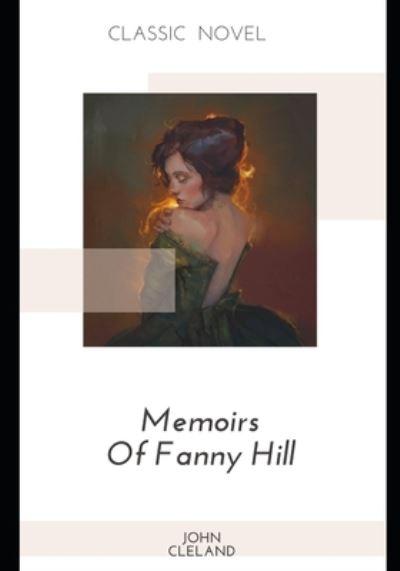 Memoirs Of Fanny Hill - John Cleland - Kirjat - Independently Published - 9798574768471 - tiistai 1. joulukuuta 2020