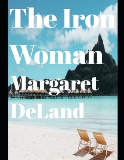 Cover for Margaret Deland · The Iron Woman (annotated) (Paperback Book) (2020)