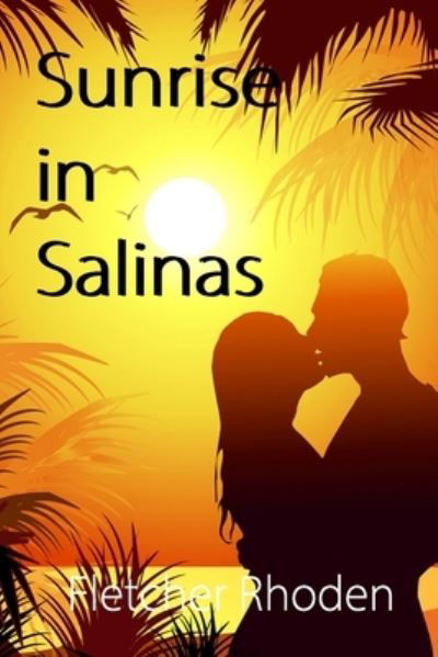 Sunrise in Salinas - Fletcher Rhoden - Bücher - Independently Published - 9798588727471 - 31. Dezember 2020
