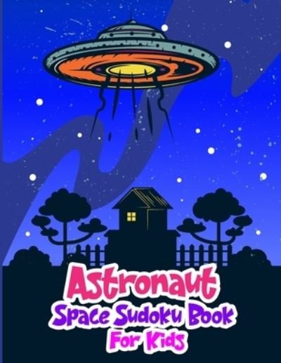Astronaut Space Sudoku Book for Kids - Ak Grahole Dreams Publishing - Books - Independently Published - 9798599758471 - January 24, 2021