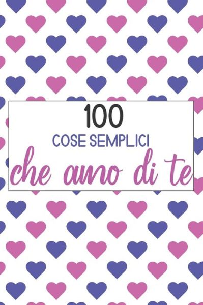 Cover for Libri D Publishing · 100 Cose semplici che amo di te (Paperback Book) (2020)