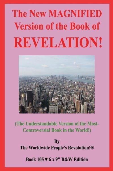 The New MAGNIFIED Version of the Book of REVELATION! - Worldwide People Revolution! - Bøker - Independently Published - 9798610947471 - 8. februar 2020