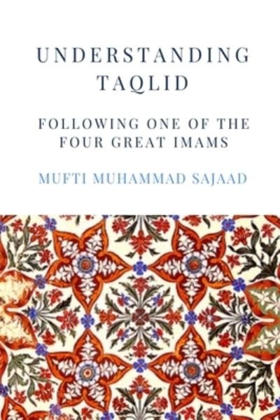 Cover for Mufti Muhammad Sajaad · Understanding Taqlid (Paperback Book) (2020)