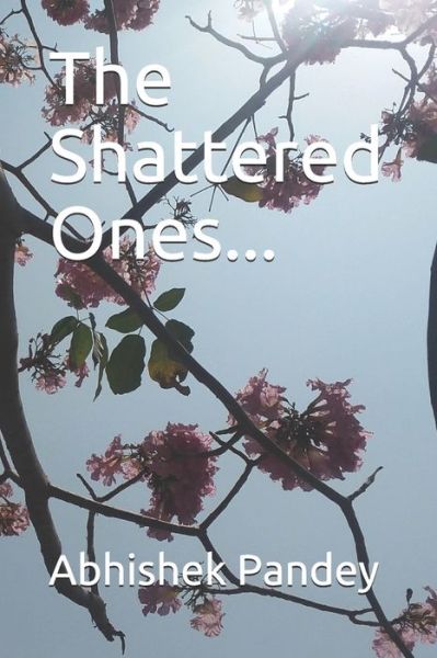 Abhishek Pandey · The Shattered Ones... (Paperback Book) (2020)