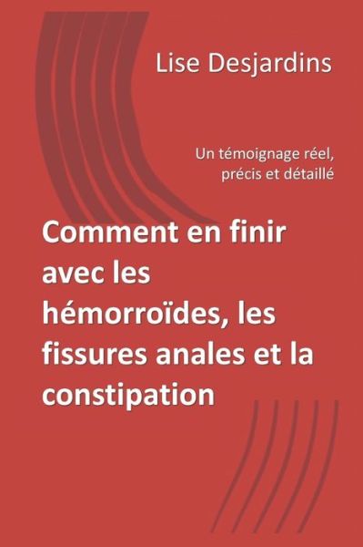 Cover for Lise Desjardins · Comment en finir avec les hemorroides, les fissures anales et la constipation (Paperback Book) (2020)