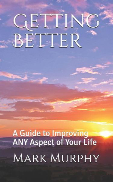 Getting Better - Mark Murphy - Kirjat - Independently Published - 9798633762471 - perjantai 3. huhtikuuta 2020