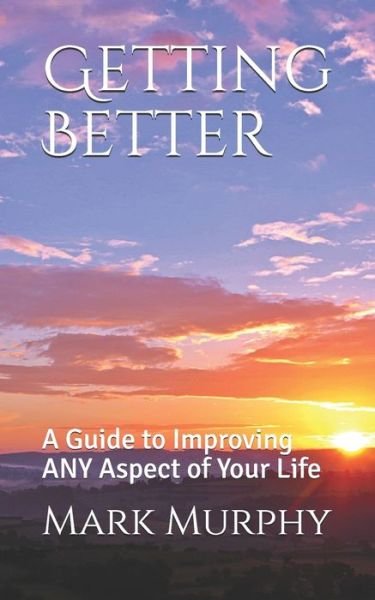 Getting Better - Mark Murphy - Bøger - Independently Published - 9798633762471 - 3. april 2020