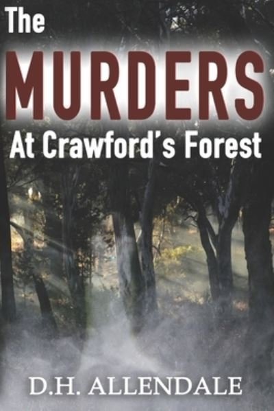 The Murders at Crawford's Forest - D H Allendale - Bücher - Independently Published - 9798636745471 - 13. April 2020