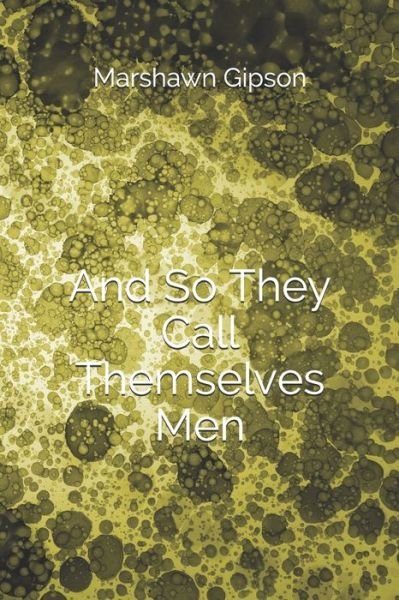 Marshawn Gipson · And So They Call Themselves Men (Paperback Bog) (2020)