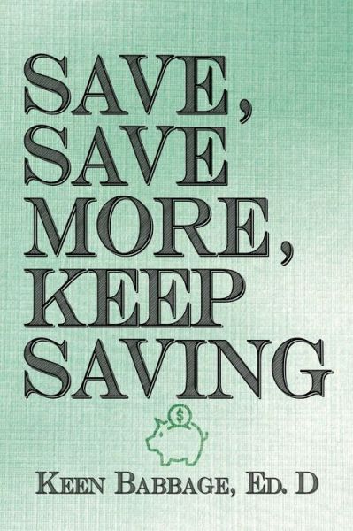 Cover for Keen Babbage · Save, Save More, Keep Saving (Pocketbok) (2020)