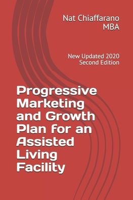 Cover for Nat Chiaffarano Mba · Progressive Marketing and Growth Plan for an Assisted Living Facility (Paperback Bog) (2020)