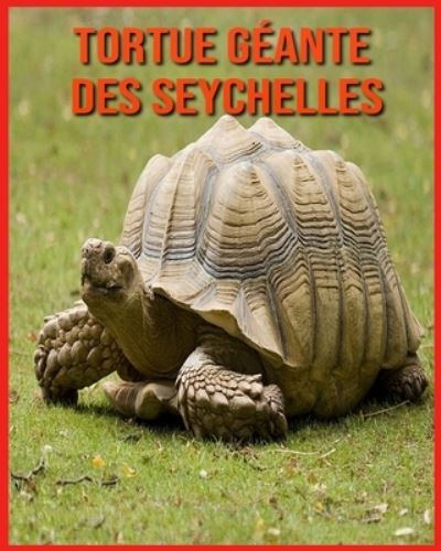 Tortue Geante des Seychelles - Alicia Moore - Książki - Independently Published - 9798709216471 - 14 lutego 2021