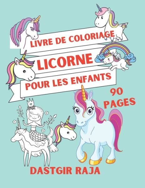 Cover for Raja Dastgir · Livre De Coloriage Licorne Pour Les Enfants: Cahier 90 Pages a Colorier - Grand Format - Livre de Coloriage Pour Les Enfants De 4 a 13 ans (Paperback Bog) (2021)