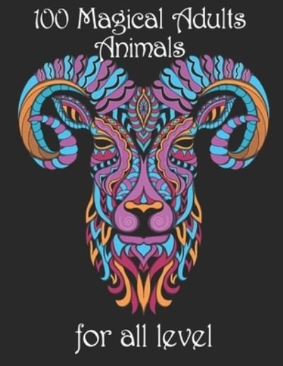 100 magical adults Animals for all level: Coloring Book with Lions, Elephants, Owls, Horses, Dogs, Cats, and Many More! (Animals with Patterns Coloring Books) - Yo Noto - Bøger - Independently Published - 9798734573471 - 7. april 2021