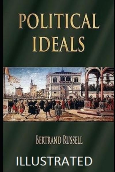 Political Ideals - Bertrand Russell - Livros - Independently Published - 9798738830471 - 16 de abril de 2021