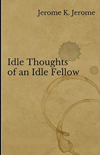 Idle Thoughts of an Idle Fellow Illustrated - Jerome K Jerome - Bücher - Independently Published - 9798741643471 - 20. April 2021