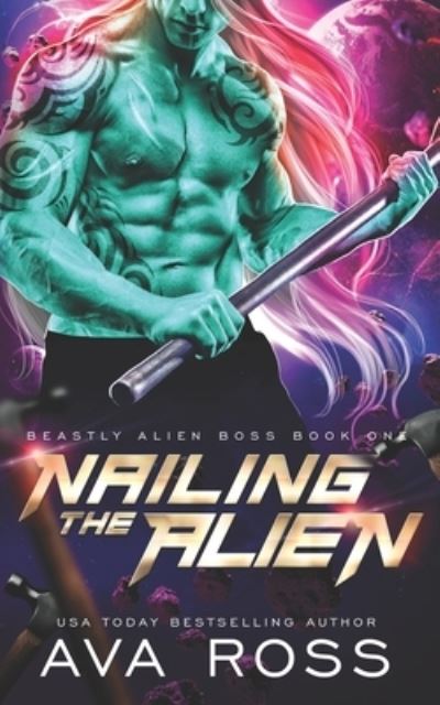 Cover for Ava Ross · Nailing the Alien - Beastly Alien Boss (Paperback Book) (2022)