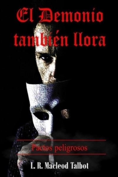 Cover for L R MacLeod Talbot · El Demonio tambien llora: Pactos peligrosos - Saga Occulta (Paperback Book) (2022)