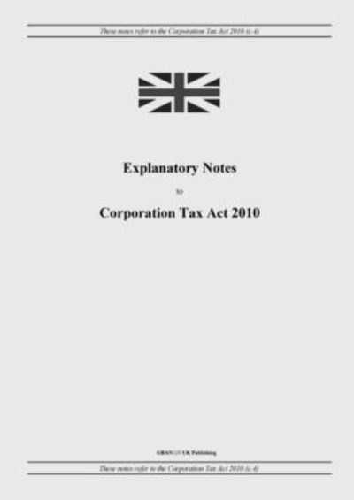 Cover for United Kingdom Legislation · Explanatory Notes to Corporation Tax Act 2010 (Paperback Book) (2022)