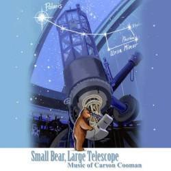 Cover for Carson Cooman · Small Bear Large Telescope: Music of Carson Cooman (CD) (2006)