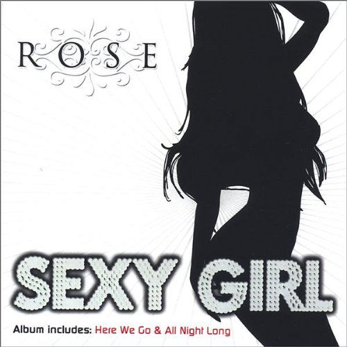 Sexy Girl - Rose - Music - CDB - 0695171080472 - October 9, 2007