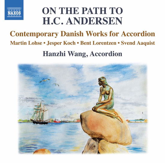 On The Path To H. C. Andersen: Contemporary Danish Works For Accordion - Hanzhi Wang - Musik - NAXOS - 0747313390472 - 10. August 2018