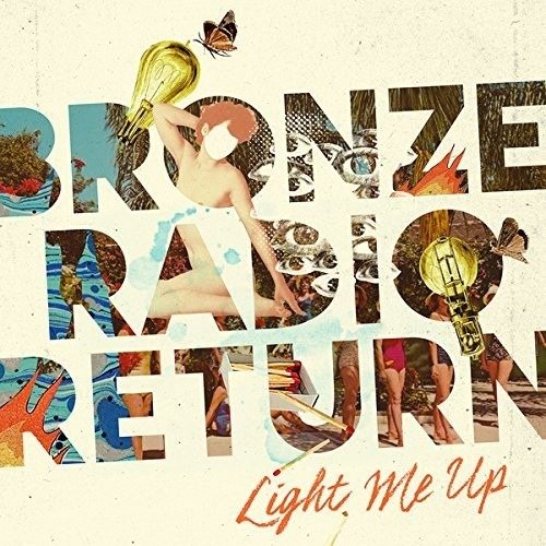 Cover for Bronze Radio Return · Light Me Up (LP) (2016)